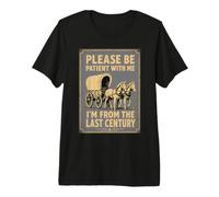 s'il Te plaît, sois Patient avec Moi, Je Viens du siècle dernier T-Shirt Haut de Gamme