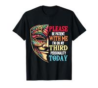s'il Te plaît, sois Patient avec Moi, j'en suis à ma troisième personnalité Aujourd'hui T-Shirt