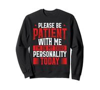 S'il te plaît, sois patient avec moi, j'en suis à ma troisième personnalité drôle Sweatshirt