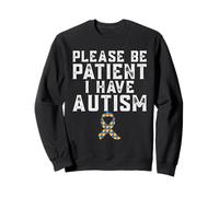 s'il Te plaît, sois Patient, Je suis autiste Sweatshirt