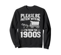 S'il te plaît, sois patient, je viens des années 1900 : Funny Over the Hill Sweatshirt