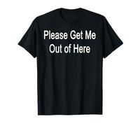 S'il te plaît, sors-moi d'ici T-Shirt