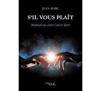 S'il vous plaît - Méditations entre Ciel et Terre - Jean Marc - Baudelaire - broché - Poésie
