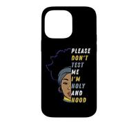 s'il Vous plaît, ne me testez Pas, Je suis Holy and Hood, Fille Noire, sœur Coque pour iPhone 14 Pro Max