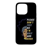 s'il Vous plaît, ne me testez Pas, Je suis Holy and Hood, Fille Noire, sœur Coque pour iPhone 15 Pro Max