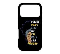 s'il Vous plaît, ne me testez Pas, Je suis Holy and Hood, Fille Noire, sœur Coque pour iPhone 17 Pro