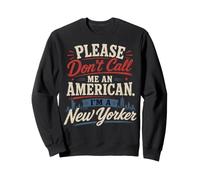 s'il Vous plaît, ne me traitez Pas d'Américain, Je suis Un New-Yorkais Funny NYC Sweatshirt