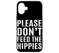 S'il vous plaît, ne nourrissez pas les hippies Coque pour iPhone 16 Plus