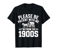 s'il Vous plaît, Soyez Patient avec ma Retraite, Je Viens des années 1900 T-Shirt