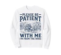 s'il Vous plaît, Soyez Patient avec Moi, Je Viens des années 1900 Sweatshirt