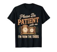 s'il Vous plaît, Soyez Patient avec Moi, Je Viens des années 1900 T-Shirt