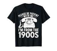 s'il Vous plaît, Soyez Patient avec Moi, Je Viens des années 1900 T-Shirt