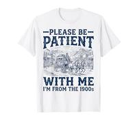 s'il Vous plaît, Soyez Patient avec Moi, Je Viens des années 1900 T-Shirt