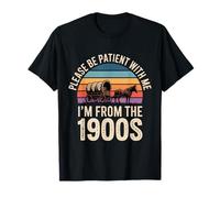 s'il Vous plaît, Soyez Patient avec Mon Style rétro « Je Viens des années 1900 » T-Shirt