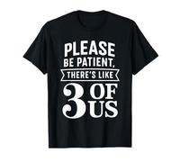 s'il Vous plaît, Soyez Patient, Nous Sommes comme Trois, Un Dicton Amusant T-Shirt