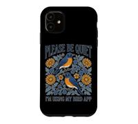 s'il Vous plaît, taisez-Vous, j'utilise l'application My Bird, Backyard Birdwatching Coque pour iPhone 11