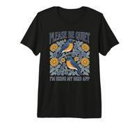 s'il Vous plaît, taisez-Vous, j'utilise l'application My Bird, Backyard Birdwatching T-Shirt Haut de Gamme