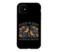 s'il Vous plaît, taisez-Vous, j'utilise l'application My Bird Watching Coque pour iPhone 11