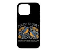 s'il Vous plaît, taisez-Vous, j'utilise l'application My Bird Watching Coque pour iPhone 16 Pro