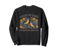 s'il Vous plaît, taisez-Vous, j'utilise l'application My Bird Watching Sweatshirt