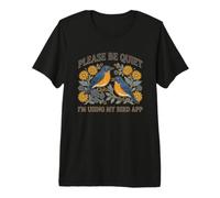 s'il Vous plaît, taisez-Vous, j'utilise l'application My Bird Watching T-Shirt Haut de Gamme