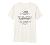 s'il Vous plaît Tout Le Monde, gardons Le Tomfoolery au Minimum T-Shirt Haut de Gamme