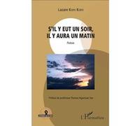 S'il y eut un soir, il y aura un matin Poésie - Lazare Koffi Koffi - L'harmattan - broché - Poésie