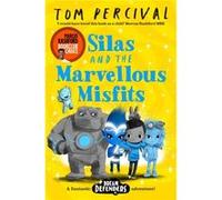 Silas and the Marvellous Misfits by Tom AuthorIllustrator Percival Tom (Author/Illustrator) Percival (Auteur)