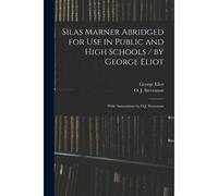 Silas Marner Abridged For Use In Public And High Schools / By George Eliot; With Annotations By O.J. Stevenson