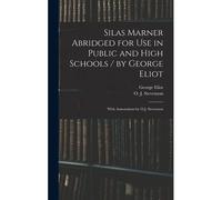 Silas Marner Abridged For Use In Public And High Schools / By George Eliot; With Annotations By O.J. Stevenson