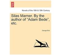 Silas Marner. By The Author Of "Adam Bede", Etc.