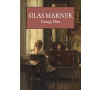 Silas Marner: The 1861 Historical Literary Fiction Classic