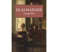 Silas Marner: The 1861 Historical Literary Fiction Classic