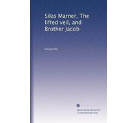 Silas Marner, The lifted veil, and Brother Jacob