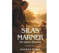 Silas Marner: The Weaver of Raveloe (Annotated)