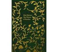 Silas Marner; The Weaver of Raveloe: Illustrated and annotated