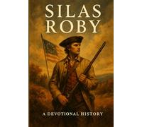 Silas Roby: The Narrow Way: A Devotional History of a Quiet Life and the Narrow Way