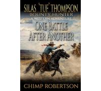 Silas “Tuf” Thompson Bounty Hunter: One Battle After Another: A Western Adventure