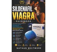 Sildenafil Viagra Guidebook: The Complete Patient Handbook on Safe Use, Dosage, Side Effects, Drug Interactions, Erectile Dysfunction Treatment, and Men's Sexual Health