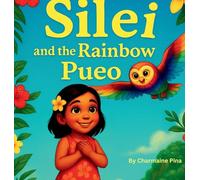 Silei and the Rainbow Pueo: A Hawaiian Picture Book for Children About Courage, Aloha, and Family