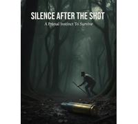 Silence After The Shot: A Primal Instinct To Survive