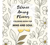 Silence Among Flowers Coloring Book for Mind and Soul