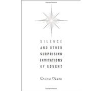 Silence And Other Surprising Invitations Of Advent