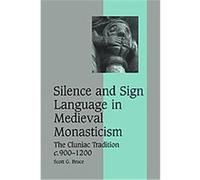 Silence and Sign Language in Medieval Monasticism, Cambridge Studies in Medieval Life and Thought Scott G. Bruce (Auteur)