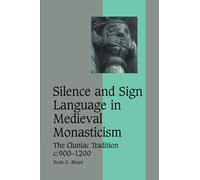 Silence and Sign Language in Medieval Monasticism: The Cluniac Tradition, c.900-1200