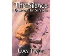 Silence Between the Screams Lucy Taylor (Auteur)