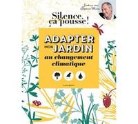 Silence ça pousse - Adapter mon jardin au changement climatique - Stéphane Marie - Marabout - broché - Guide