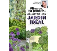 Silence ça pousse ! Concevoir mon jardin idéal Imaginer - Organiser - Planter - Stéphane Marie - Marabout - broché - Guide