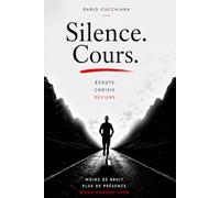 Silence. Cours.: Écoute. Choisis. Deviens.