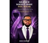 Silence Doesn't Make You Weak: A Male Domestic Violence Survivor's Journey